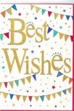 This image depicts a joyful Best Wishes card that feels like a miniature party laid out on a sheet of pristine white card, just the sort of design you might choose to accompany a same-day flower delivery across Chingford. At the centre, the words Best Wishes are written in large, sweeping gold script, embossed so the letters catch and reflect the light with a soft, glittering glow, reminiscent of early evening sunshine glinting off windows along Station Road. The gold lettering is elegant and confident, sending a clear message of pride, hope, and encouragement. Encircling the phrase, strings of brightly coloured bunting stretch in graceful arcs from edge to edge, like decorations hung between trees for a neighbourhood celebration near Ridgeway Park. Each little flag is vividly painted-rich blues, bright reds, grassy greens, warm oranges, and cheerful yellows-some adorned with polka dots, others with stripes or tiny geometric patterns that add an extra hint of sparkle. Scattered around these fluttering garlands are small stars and confetti-like dots in matching tones, giving the impression that the air itself is filled with celebration, as though a handful of confetti has just been tossed and captured in mid-air. The clean white backdrop keeps the design light and uncluttered, allowing the colours and gold script to shine. The mood is one of heartfelt happiness and sincere good wishes, ideal for marking an exam result, a new job in the city, or a move to a new Chingford home. It suggests a thoughtful, upbeat note slipped beside a fresh bouquet, sharing in someone's joy even when you can't be there in person.